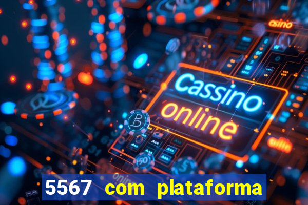 5567 com plataforma de jogos